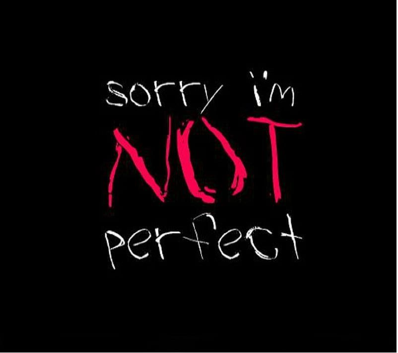 Sorry I'm not perfect" text on black background.